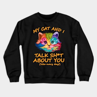 My Cat And I Talk About You Crewneck Sweatshirt